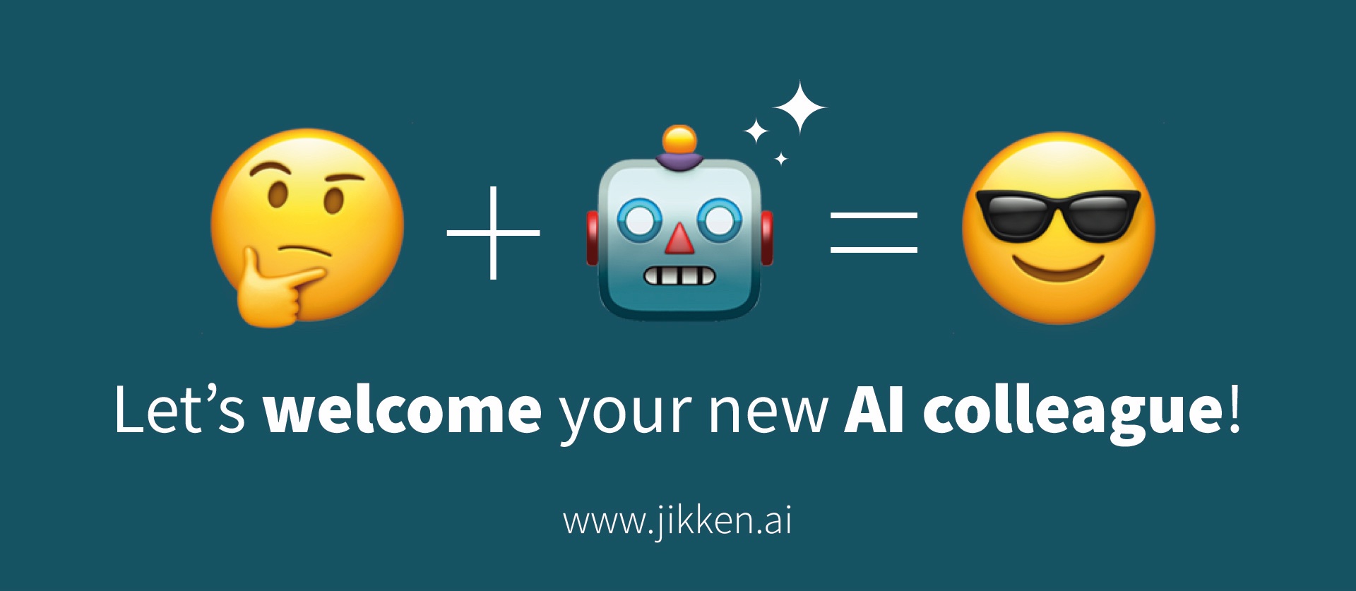 Thinking face plus robot equals cool face. Let's welcome your new AI colleague! www.jikken.ai